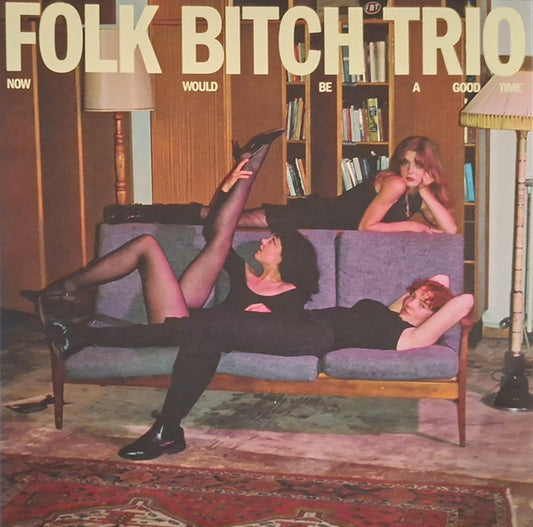 Folk Bitch Trio – Now Would Be A Good Time (Vinyl LP) cover